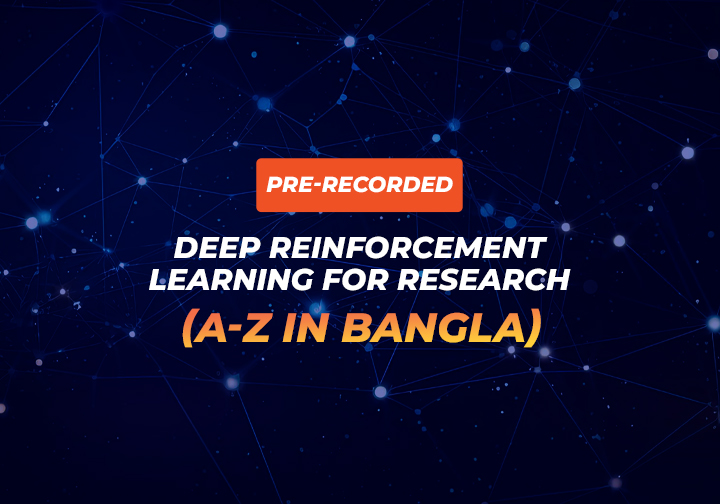 Deep Reinforcement Learning For Research (A-Z in Bangla- Recorded)